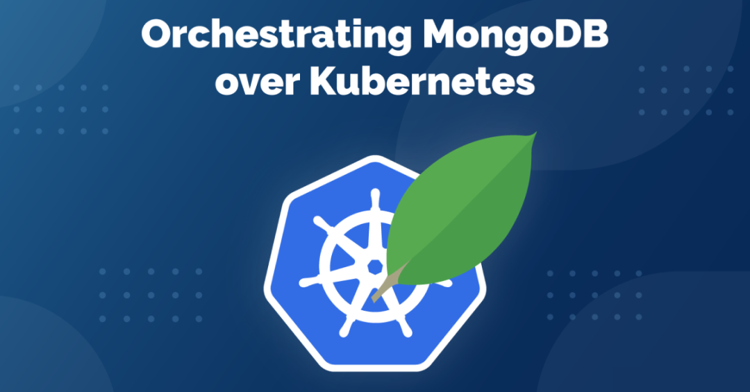 在 Kubernetes 上编排 MongoDB 集群-开源基础软件社区